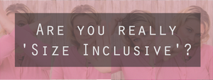 Are you really 'Size Inclusive'?