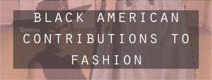 Black American Contributions to Fashion
