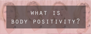 What is Body Positivity?