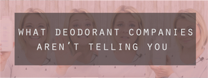 What Deodorant Companies Aren't Telling You