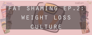 Fat Shaming Episode 2: Weight Loss Culture