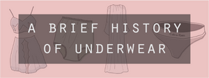 A Brief History of Underwear